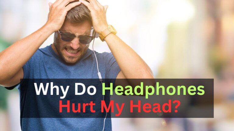 Why Do Headphones Hurt My Head?