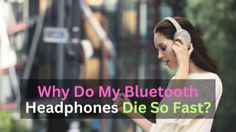 Why Do My Bluetooth Headphones Die So Fast