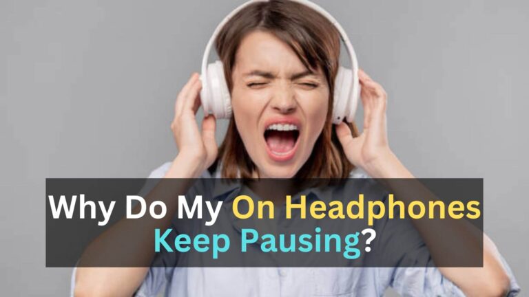 Why Do My On Headphones Keep Pausing