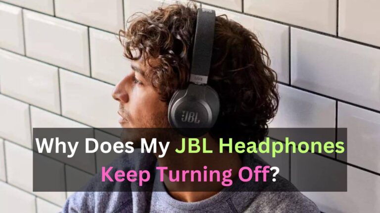 Why Does My JBL Headphones Keep Turning Off?