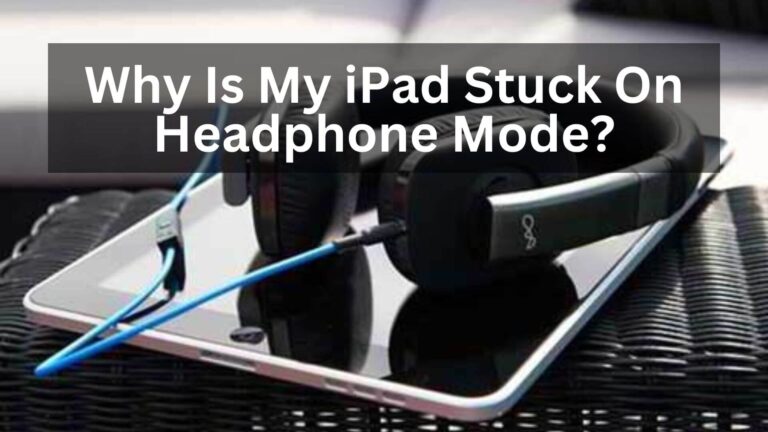 Why Is My iPad Stuck On Headphone Mode?