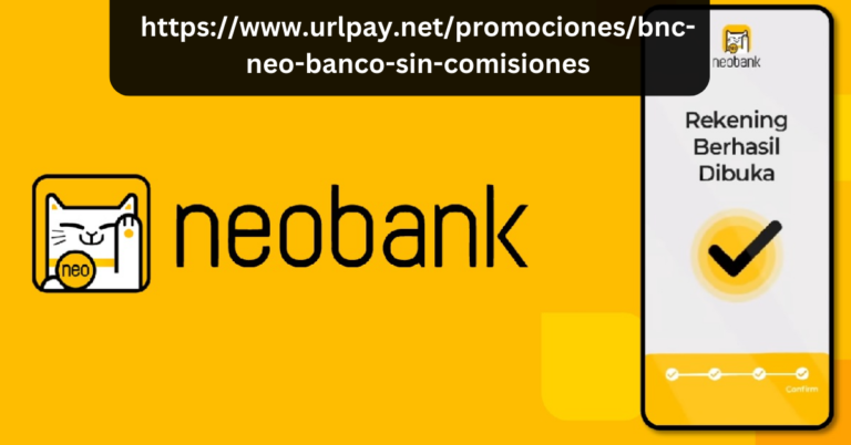 httpswww.urlpay.netpromocionesbnc-neo-banco-sin-comisiones