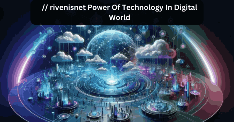 rivenisnet Power Of Technology In Digital World