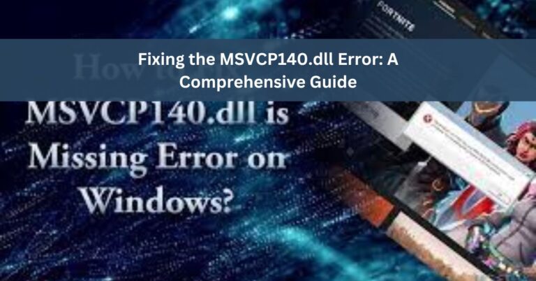 Fixing the MSVCP140.dll Error A Comprehensive Guide
