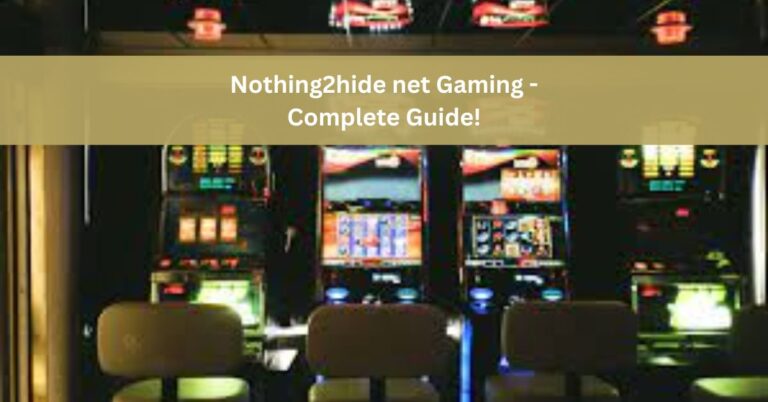 Nothing2hide net Gaming – Complete Guide!